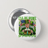 Ich bin Zuhause für St. Patricks Day Funny Trump B Button (Vorne & Hinten)