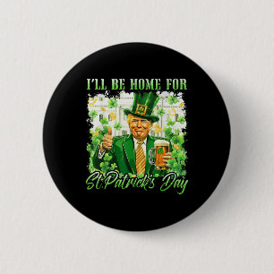 Ich bin Zuhause für St. Patricks Day Funny Trump B Button