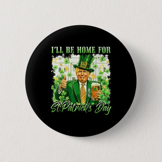Ich bin Zuhause für St. Patricks Day Funny Trump B Button (Vorderseite)
