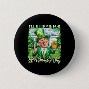 Ich bin Zuhause für St. Patricks Day Funny Trump B Button