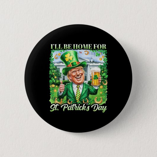 Ich bin Zuhause für St. Patricks Day Funny Trump B Button (Vorderseite)