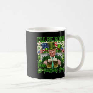 Ich bin Zuhause für St. Patricks Day Funny Trump B Kaffeetasse