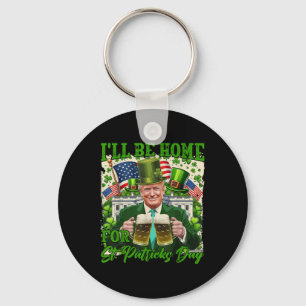 Ich bin Zuhause für St. Patricks Day Funny Trump B Schlüsselanhänger