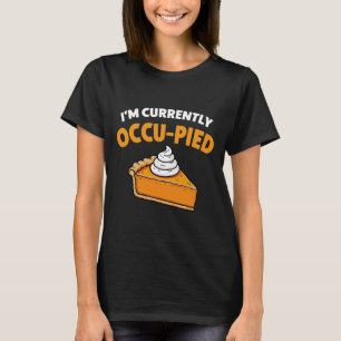 Ich bin zur Zeit Occu-PIED T-Shirt
