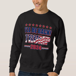 Ich bin zurück zu Trump 2024 Sweatshirt
