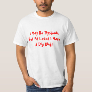 Ich bin zwar dislektisch, aber mindestens ich habe T-Shirt