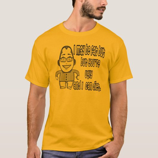 ich bin zwar fett, aber Sie sind hässlich und ich T-Shirt (Vorderseite)