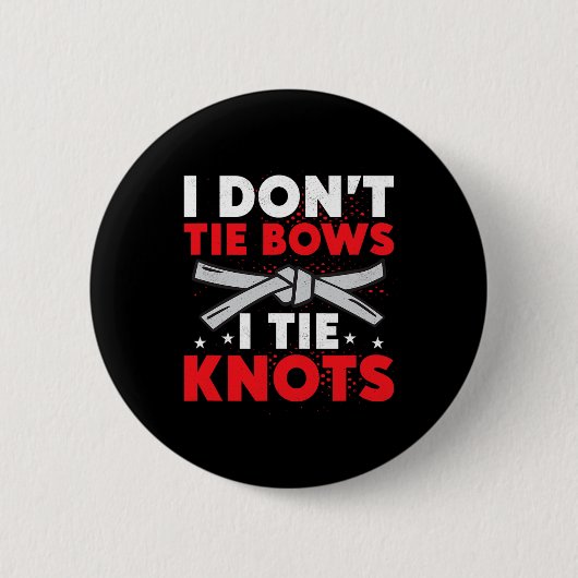 Ich binde keine Schleifen, ich binde Knoten Karate Button (Vorderseite)