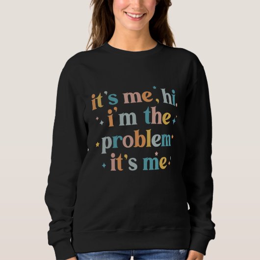 Ich bin's, hi, ich bin das Problem, ich bin's Sweatshirt (Vorderseite)