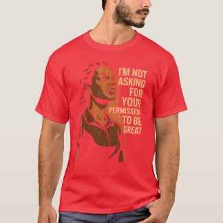 ICH BITTE NICHT UM IHRE GENEHMIGUNG, GROSSARTIG ZU T-Shirt