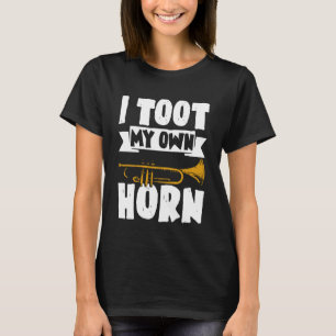 Ich blase meine eigene Trompete Hemd Trompeter Shi T-Shirt