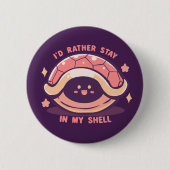Ich Bleibe eher in meiner Muschel Button (Vorderseite)