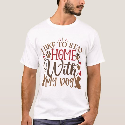 Ich bleibe gerne mit meinem Hund Zuhause T-Shirt (Vorderseite)