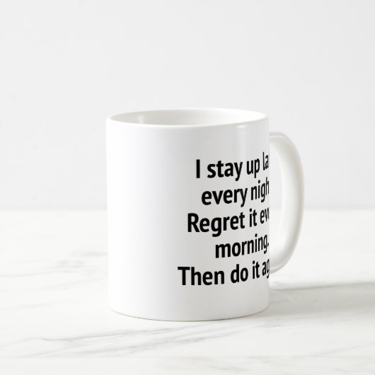 Ich Bleibe jeden Abend spät auf. Bedauern Sie es j Kaffeetasse (VorderseiteRechts)