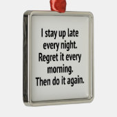 Ich Bleibe jeden Abend spät auf. Bedauern Sie es j Ornament Aus Metall (Rechts)