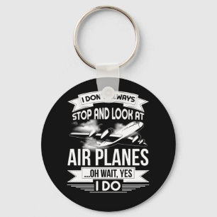 Ich bleibe nicht immer stehen und schaue Flugzeuge Schlüsselanhänger