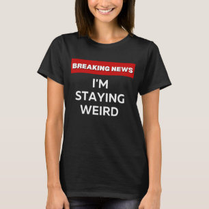 ICH BLEIBE WEIRD SARKASTISCH HUMOROUS BREAKING NEW T-Shirt