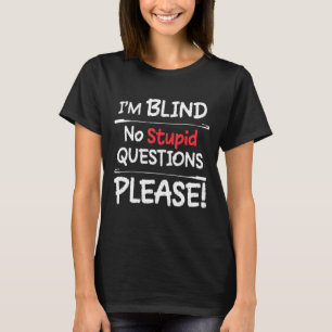Ich Blind keine stupiden Fragen bitte T-Shirt