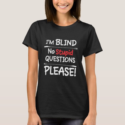 Ich Blind keine stupiden Fragen bitte T-Shirt (Vorderseite)