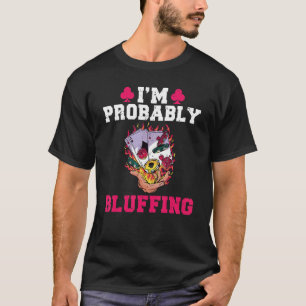 Ich bluffe wahrscheinlich Spielkarten Poker T-Shirt