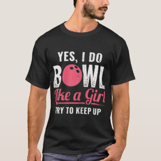 Ich bowl wie ein Mädchen Behielt Bowler 10 Button  T-Shirt