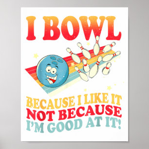 Ich bowle, weil ich es mag, nicht weil ich gut dar poster