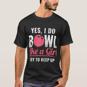 Ich bowle wie ein Mädchen - Bleib dran, Bowler - Z T-Shirt