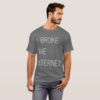 Ich brach den Internet-T - Shirt