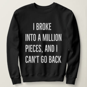 Ich brach in eine Million Stücke und ich kann nich Sweatshirt
