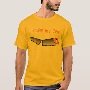 Ich brach mein sah T-Shirt