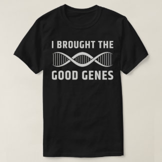 Ich brachte die guten Gene T-Shirt