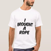 Ich brachte ein Seil T-Shirt (Vorderseite)