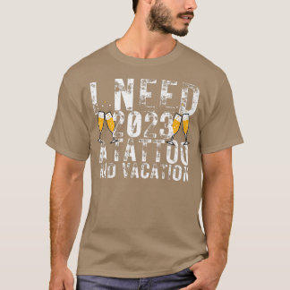Ich brauche 2023 eine Tattoo und einen Urlaub Funn T-Shirt