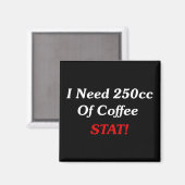 Ich brauche 250cc Kaffee STAT! Magnet (Vorderseite/Rückseite)