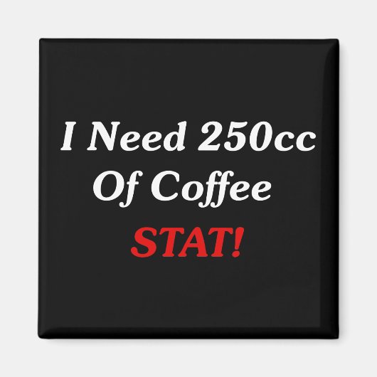 Ich brauche 250cc Kaffee STAT! Magnet (Vorne)