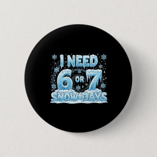 Ich brauche 6 7 Schneetage Lustig 67 Lehrer Schüle Button