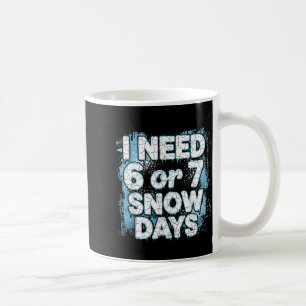 Ich brauche 6 7 Schneetage Lustiger 67 Lehrer Wint Kaffeetasse