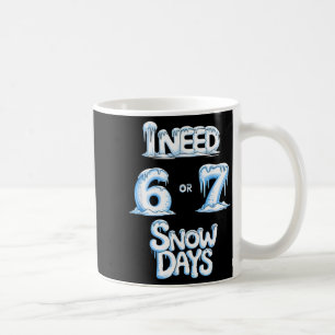 Ich brauche 6 7 Schneetage Lustiger 67 Lehrer Wint Kaffeetasse