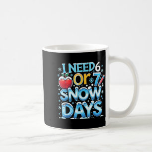 Ich brauche 6 7 Schneetage Lustiger 67 Lehrer Wint Kaffeetasse