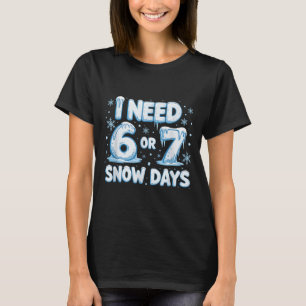 Ich brauche 6 7 Schneetage Lustiger 67 Lehrer Wint T-Shirt