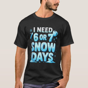 Ich brauche 6 7 Schneetage Lustiger 67 Lehrer Wint T-Shirt