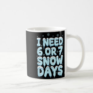 Ich brauche 6 7 Schneetage Lustiger Lehrer Winter  Kaffeetasse