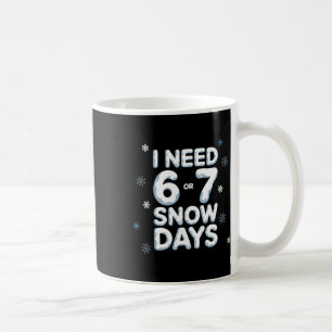Ich brauche 6 7 Schneetage Lustiger Schneetag Lehr Kaffeetasse