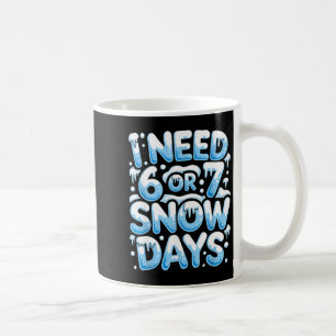 Ich brauche 6 7 Schneetage Lustiger Schneetag Lehr Kaffeetasse