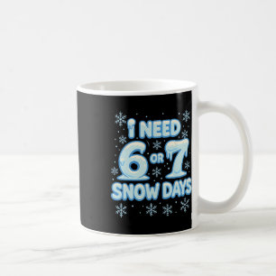 Ich brauche 6 7 Schneetage Lustiger Schneetag Lehr Kaffeetasse
