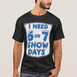 Ich brauche 6 7 Schneetage Lustiger Schneetag Lehr T-Shirt