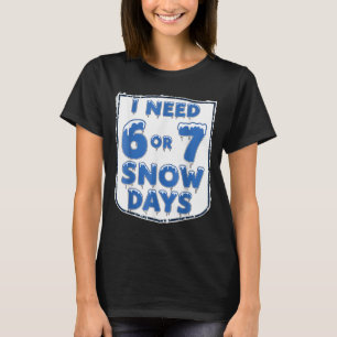 Ich brauche 6 7 Schneetage Lustiger Schneetag Lehr T-Shirt