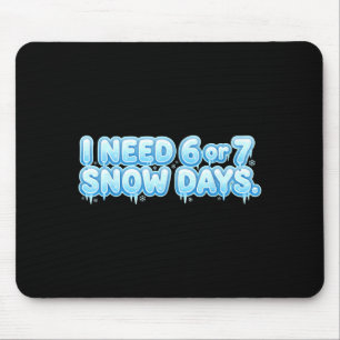 Ich brauche 6 7 Schneetage Lustiger Schneetag Schu Mousepad