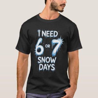 Ich brauche 6 7 Schneetage Schnee Tag Lehrer und S T-Shirt