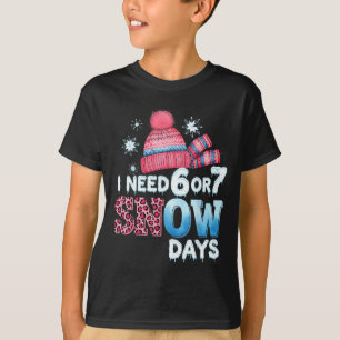 Ich brauche 6 oder 7 Schnee Tag Sechs Sieben Schne T-Shirt